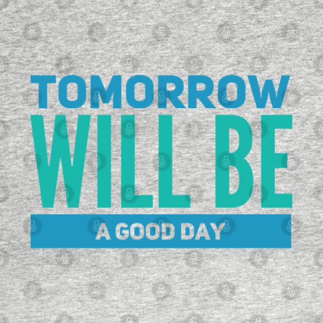 Tomorrow will be a good day by BoogieCreates